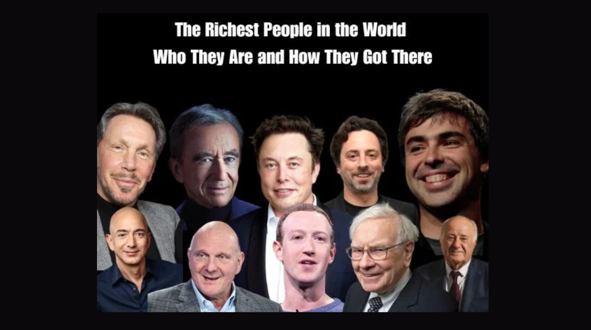 The Richest People in the World – Who They Are and How They Got There